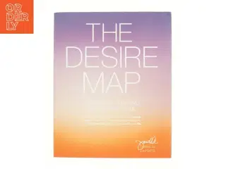 The Desire Map : a Guide to Creating Goals with Soul