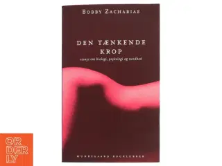 Den tænkende krop : Essays om biologi, psykologi og sundhed af Bobby Zachariae (Bog)
