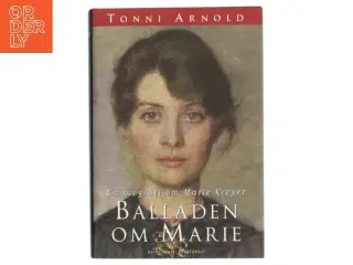 Balladen om Marie : en biografi om Marie Krøyer af Tonni Arnold (Bog)
