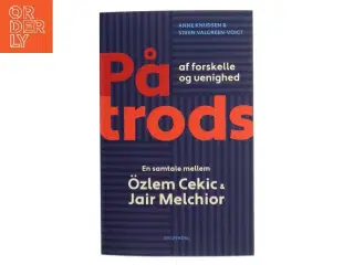 På trods af forskelle og uenighed : en samtale mellem &#214;zlem Cekic og Jair Melchior af Anne Knudsen (f. 1956) (Bog)