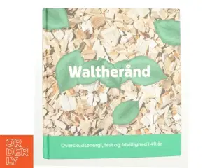 Waltherånd : overskud, fest og frivillighed i 40 år af Brian Mogensen (f. 1976-01-10) (Bog)