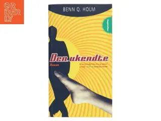 Den ukendte : roman af Benn Q. Holm (f. 1962) (Bog)