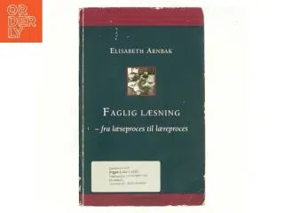 Faglig læsning : fra læseproces til læreproces af Elisabeth Arnbak (Bog)
