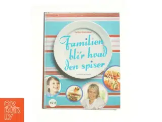 Familien bli&#39;r hvad den spiser af Lene Hansson (Kogebog)