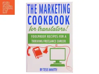 Marketing Cookbook for Translators af Tess Whitty (Bog)