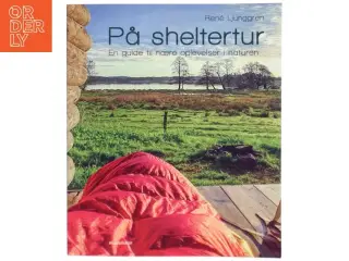 På sheltertur : en guide til nære oplevelser i naturen af René Ljunggren (f. 1949) (Bog)