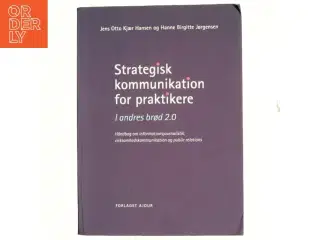 Strategisk kommunikation for praktikere : i andres brød 2.0 : håndbog om informationsjournalistik, virksomhedskommunikation og public relati