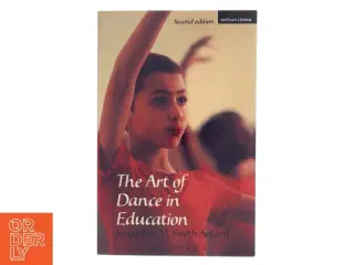 The art of dance in education af Jacqueline M. Smith-Autard (1939-) (Bog)