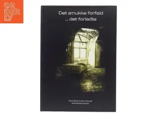Det smukke forfald ... det forladte af Charlotte & Anders Fosvald (Bog)
