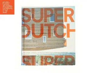 Superdutch: De Tweede Moderniteit Van De Nederlandse Architectuur (Bog)