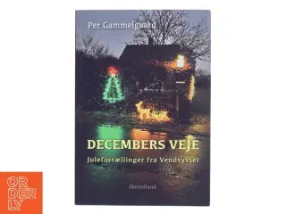 Decembers veje : julefortællinger fra Vendsyssel af Per Gammelgaard (Bog)