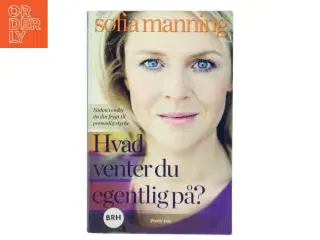 Hvad venter du egentlig på? af Sofia Manning (Bog)