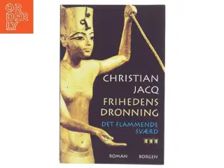 Frihedens dronning : roman. Bind 3, Det flammende sværd af Christian Jacq (Bog)