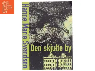 Den skjulte by af Hanne Marie Svendsen (f. 1933) (Bog)