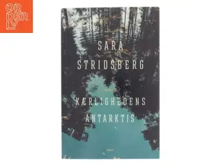Kærlighedens Antarktis : roman af Sara Stridsberg (Bog)