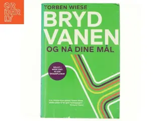 Bryd vanen og nå dine mål af Torben Wiese (Bog)