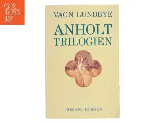 Anholt-trilogien : roman i tre dele af Vagn Lundbye (Bog)