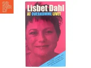 At overkomme livet af Lisbet Dahl (Bog)