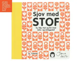 Sjov med stof : sy, klip, tryk og lim med retro- og vintagestof af Jane Foster (f. 1970) (Bog)
