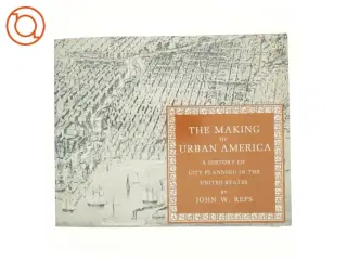 The making of urban America : a history of city planning in the United States (Bog)