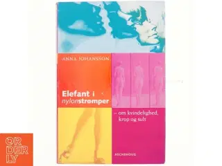 Elefant i nylonstrømper : om kvindelighed, krop og sult af Anna Johansson (Bog)