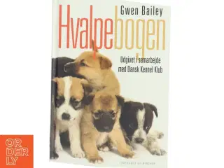 Hvalpebogen : sådan får du en glad og velopdragen hund af Gwen Bailey (Bog)