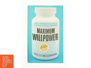 Maximum Willpower by Kelly McGonigal af Kelly McGonigal (Bog)