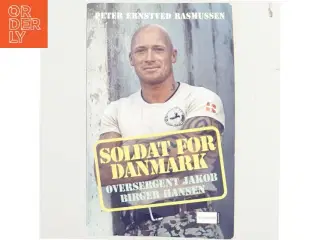 Soldat for Danmark : oversergent Jakob Birger Hansen af Peter Ernstved Rasmussen (Bog)