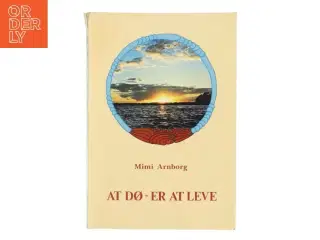 At dø - er at leve af Mimi Arnborg (Bog)