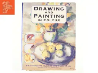 Drawing and Painting in Colour af Jeremy Galton, Judy Martin (Bog)