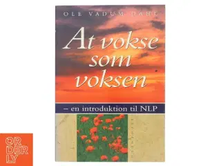 At vokse som voksen : en introduktion til NLP af Ole Vadum Dahl (Bog)