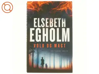 Vold og magt af Elsebeth Egholm (Bog)