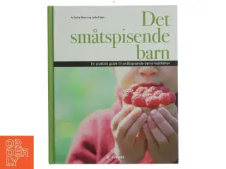 Det småtspisende barn : en praktisk guide til småtspisende børns kostbehov af Anita Albers (Bog)