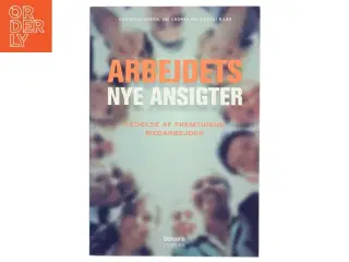 Arbejdets nye ansigter : ledelse af fremtidens medarbejder (Bog)