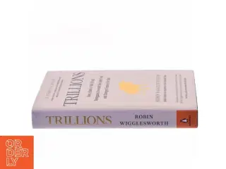 Trillions : how a band of Wall Street renegades invented the index fund and changed finance forever af Robin Wigglesworth (Bog)