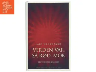 Verden var så rød, mor : erindringer 1942-1980 af Lars Hedegaard (f. 1942) (Bog)