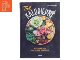 Tæl kalorierne : måltider fra 100 til 550 kalorier af Åsa Swanberg (Bog)