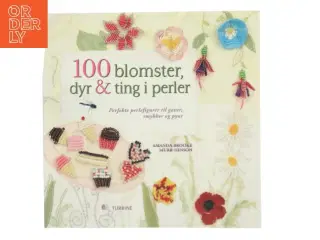 100 blomster, dyr & ting i perler : perfekte perlefigurer til gaver, smykker og pynt af Amanda Brooke Murr-Hinson (Bog)