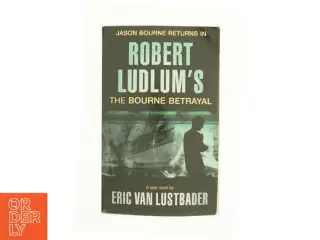 Robert Ludlum&#39;s the Bourne Betrayal by , Eric Van Lustbader af Eric Van Lustbader (Bog)