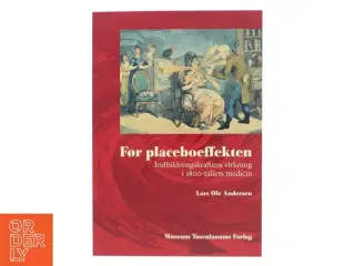 Før placeboeffekten : indbildningskraftens virkning i 1800-tallets medicin af Lars Ole Andersen (f. 1955) (Bog)