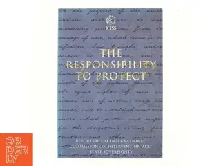 The Responsibility to Protect : Report of the International Commission on Intervention and State Sovereignty (Bog)