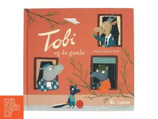 Tobi og de gamle af Anne-Kathrin Behl (Bog)