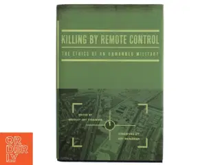Killing by remote control : the ethics of an unmanned military af Bradley Jay Strawser (Bog)