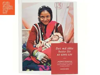 Det må ikke koste liv at give liv : Maternity Foundation - fra lille dansk NGO til global digital frontløber i kamp for kvinders sundhed af