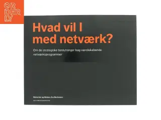 Hvad vil I med netværk? : om de strategiske beslutninger bag værdiskabende netværksprogrammer af Tore Wanscher (Bog)