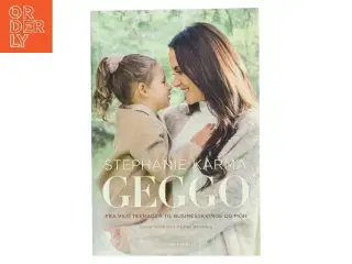 Geggo : fra vild teenager til businesskvinde og mor af Stephanie Karma (f. 1990-04-14) (Bog)