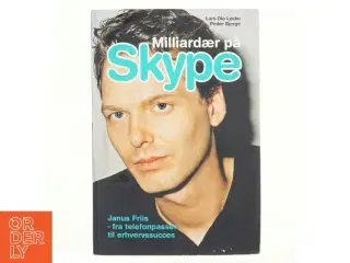 Milliardær på Skype : Janus Friis - fra telefonpasser til erhvervssucces (Bog)