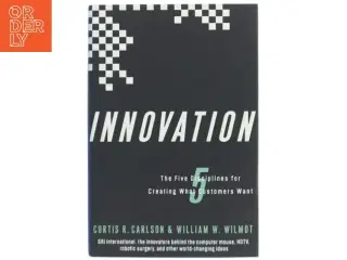 Innovation : the five disciplines for creating what customers want af Curtis R. Carlson (Bog)