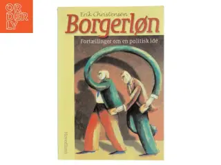 Borgerløn : fortællinger om en politisk idé af Erik Christensen (f. 1945-06-26) (Bog)