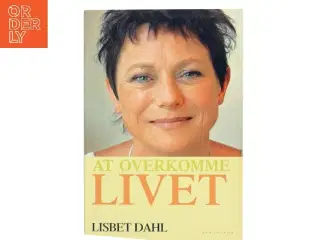At overkomme livet af Lisbet Dahl (Bog)
